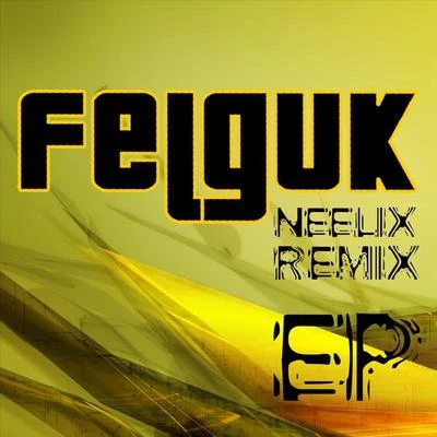 FelgukSubbMagga Felguk – Neelix Remix Ep