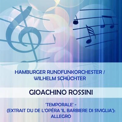 Hamburger RundfunkorchesterWilhelm Schüchter play: Gioachino Rossini: Temporale - (extrait du de lopéra Il Barbiere di Siviglia): Allegro 專輯 Kurt Wehofschitz/Hamburger Rundfunkorchester/Melitta Muszely/Ursula Schirrmacher/Wilhelm Stephan