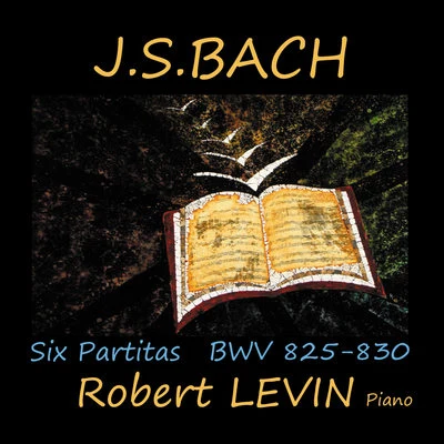 Noah Bendix-BalgleyRobert LevinPeter Wiley J.S. Bach: Six Partitas, BWV 825-830