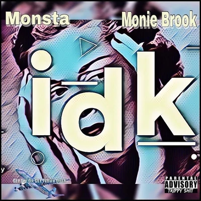 I Don&#x27;t Know (IDK) [feat. Monie Brook] 专辑 Monsta