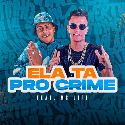 Ela Tá Pro Crime 专辑 MC Lipi/Wertinho Vilão