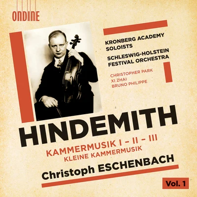 HINDEMITH, P.: Kammermusik, Nos. 1-3 (Philippe, Park, Xi Zhai, Kronberg Academy Soloists, Schleswig-Holstein Music Festival Orchestra, Eschenbach) 专辑 Bruno Philippe/Tanguy de Williencourt/Hessischer Rundfunks Sinfonieorchester/Christoph Eschenbach