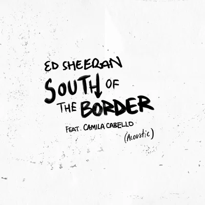 South of the Border (feat. Camila Cabello) [Acoustic] 專輯 Ed Sheeran