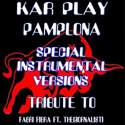 Pamplona (Special Instrumental Versions Tribute To Fabri Fibra ft. Thegiornalisti) 专辑 Kar Play