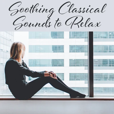 Soothing Classical Sounds to Relax – Soft Classics to Rest, Piano Relaxation, Famous Composers, Calm Down and Listen 專輯 Piano: Classical Relaxation/Classical Piano/Classical Study Music Ensemble