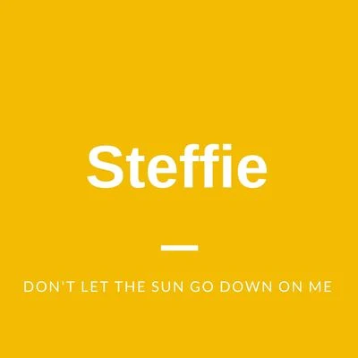 Don&#x27;t Let the Sun Go Down on Me 专辑 Steffie