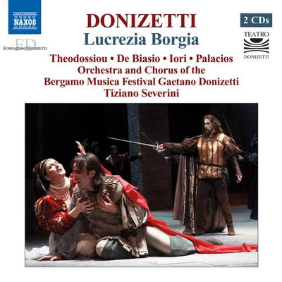 DONIZETTI, G.: Lucrezia Borgia [Opera] (Theodossiou, De Biasio, Iori, Bergamo Musica Festival Chorus and Orchestra, Severini) 专辑 Graziella Merrino/Giorgio Surian/Circuito Lirico Regional Chorus/Banda Civica Musicale di Soncino/Sergio Rocchi