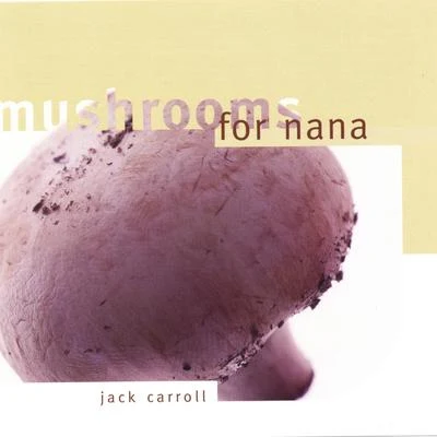 Mushrooms For Nana 专辑 Jack Carroll