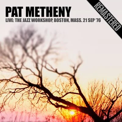 Live: The Jazz Workshop, Boston, Mass. 21 Sep 76 (Remastered) 專輯 Pat Metheny