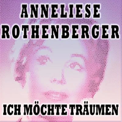 ICH MÖCHTE TRÄUMEN 專輯 Anneliese Rothenberger