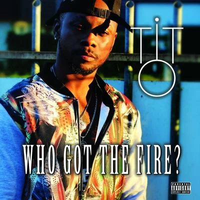 WHO GOT THE FIRE? 专辑 Tito