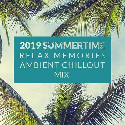 2019 Summertime Relax Memories Ambient Chillout Mix 專輯 Ibiza Chill Out