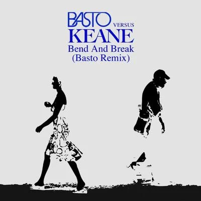 Keane Bend and Break (Basto versus Keane) (Basto Remix)