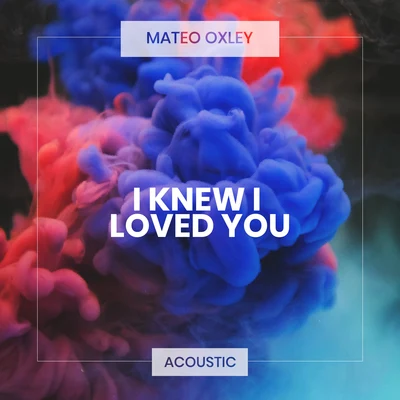 I Knew I Loved You (Acoustic Piano) 專輯 Matt Johnson/Mateo Oxley