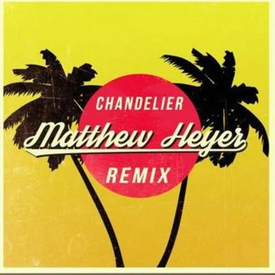 Chandelier (Matthew Heyer Remix) 专辑 Matthew Heyer