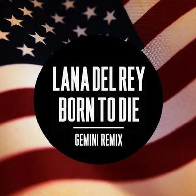 Born to Die (Gemini Remix) 专辑 Lana Del Rey