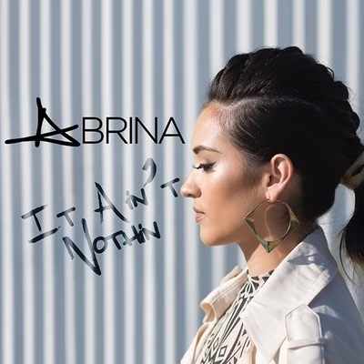 It Ain&#x27;t Nothin&#x27; - Single 专辑 Abrina