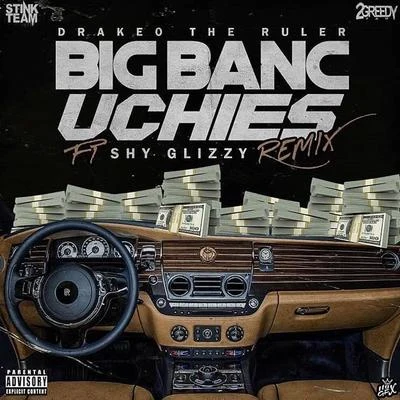 Big Banc Uchies (Remix) [feat. Shy Glizzy] 专辑 JoogSzn/Drakeo The Ruler