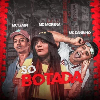 Só Botada (feat. Mc Morena) 專輯 Mc Daninho/Mc Danny