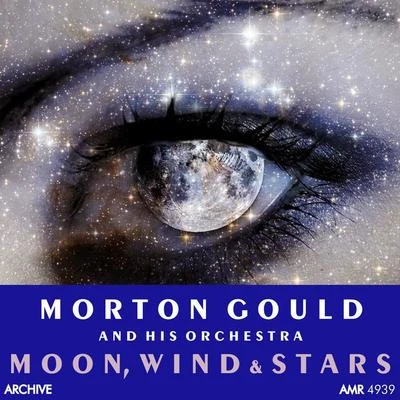 Moon, Wind and Stars 专辑 Morton Gould And His Orchestra/Boston Symphony Orchestra/Mayfair Philharmonic Orchestra