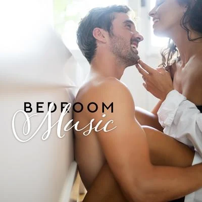 Bedroom Music: Romantic Songs for Making Love, Sex and Erotic Bliss 專輯 Making Love Music Ensemble/Erotic Zone of Sexual Chillout Music/Sexy Chillout Music Specialists