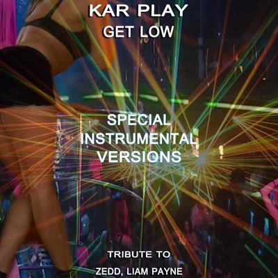 Get Low (Special Instrumental Versions Tribute To Zedd, Liam Payne) 專輯 Kar Play