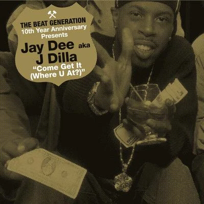 Jay Dee The Beat Generation 10th Anniversary Presents: Jay Dee - Come Get It (Where You At)