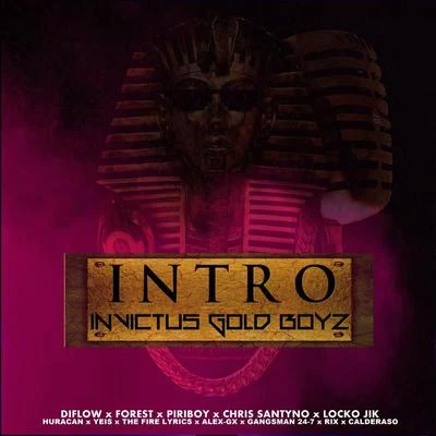 Intro Invictus Gold Boyz (feat. Diflow El Specialista, Forest, Locko Jik, Huracan, Alex Gx, chis Santyno, Rix El Mas Que Suena, Yeis, The Fire Lyrics, 专辑 Piriboy