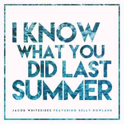 I Know What You Did Last Summer (feat. Kelly Rowland) 專輯 Jacob Whitesides