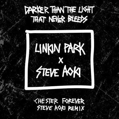 Darker Than The Light That Never Bleeds (Chester Forever Steve Aoki Remix) 專輯 Linkin Park/Disturbed/Pantera/Slayer/Endo