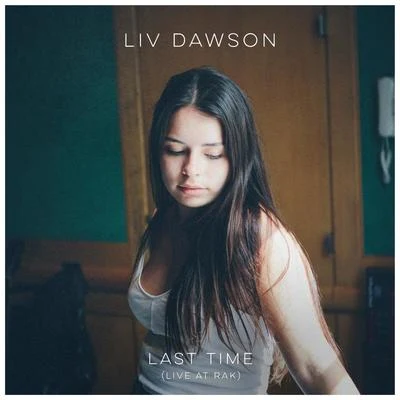 Last Time (Live At RAK) 专辑 Liv Dawson/dePresno