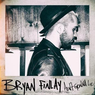 Aint Gonna Lie 專輯 Bryan Finlay