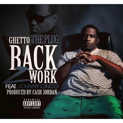 Back 2 Work (feat. Johnny Cinco) 专辑 Deraj/Ghetto the Plug