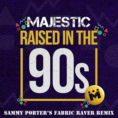 Raised in the 90s (Sammy Porters Fabric Raver Remix) 專輯 Majestic