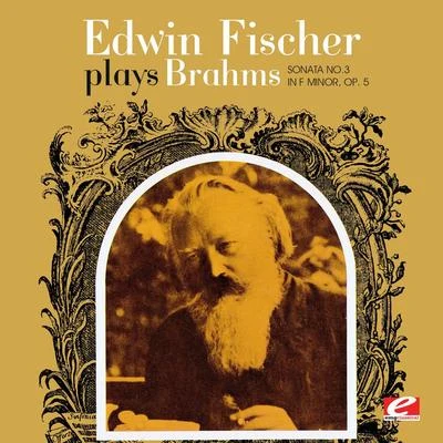 Edwin Fischer Plays Brahms Sonata No. 3 In F Minor, Op. 5 (Digitally Remastered) 專輯 Edwin Fischer/Harriet Cohen/Ethel Bartlett/Pierre Luboschutz/Genia Nemenoff