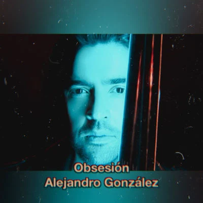 Alejandro González Obsesión