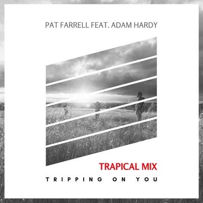 Tripping on You (Trapical Mix) [feat. Adam Hardy] 專輯 John Anselm/Pat Farrell