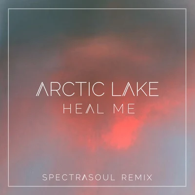 Arctic LakeLane 8 Heal Me (SpectraSoul Remix)