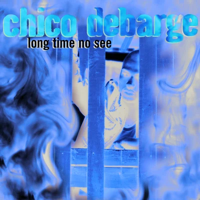 Long Time No See 專輯 Chico DeBarge/Cool breeze/LV/Erykah Badu/Rahsaan Patterson