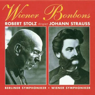 Wiener Bonbons - Robert Stolz dirigiert Johann Strauss 專輯 Robert Stolz/Vienna Symphony Orchestra/Chorus Of The Bregenz Festival/Wiener Symphoniker