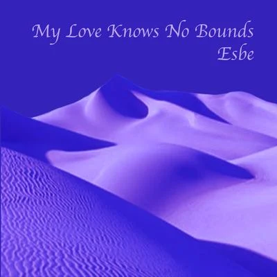 Esbe My Love Knows No Bounds (Radio Edit) (Radio Edit)