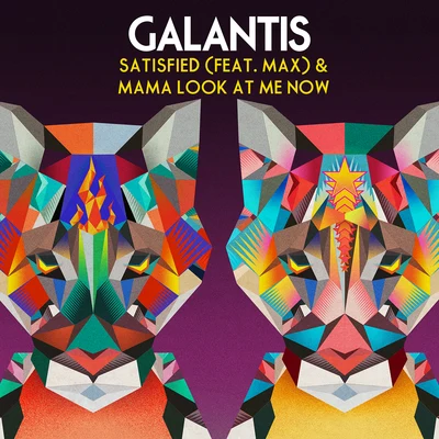 Satisfied (feat. MAX)Mama Look At Me Now 專輯 Galantis