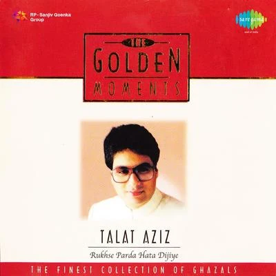 Golden Moments Talat Aziz Rukhse Parda Hata Dijiye 專輯 Talat Aziz