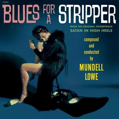 Blues for a Stripper (From the Original Soundtrack Satan in High Heels) 专辑 Mundell Lowe