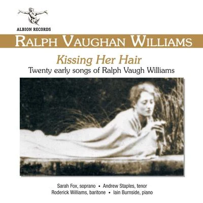 Vaughan Williams: Kissing Her Hair 专辑 Rupert Marshall-Luck/Roderick Williams/BBC Concert Orchestra/David Owen Norris/Gavin Sutherland