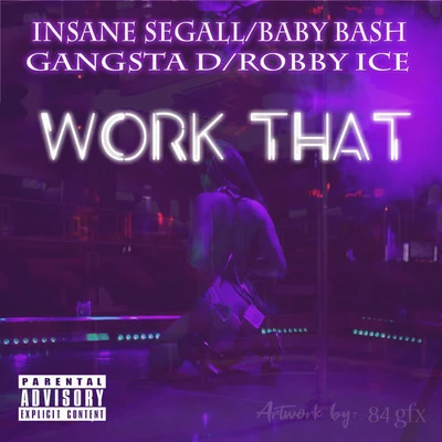 Work That (feat. Baby Bash, Gangsta D & Robby Ice) 专辑 Robby Ice/Insane Segall/Baby Bash/Gangsta D