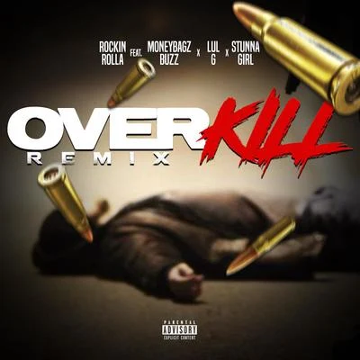 Over Kill (Remix) [feat. Moneybagz Buzz, Stunna Girl & Lul G] 专辑 Rockin Rolla/Cash Click Boog/Fmb Dz