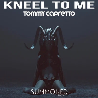 Kneel To Me 专辑 Tommy Capretto/Cheyne Christian/IDA fLO/Livia Andrei/Valentin Ilie