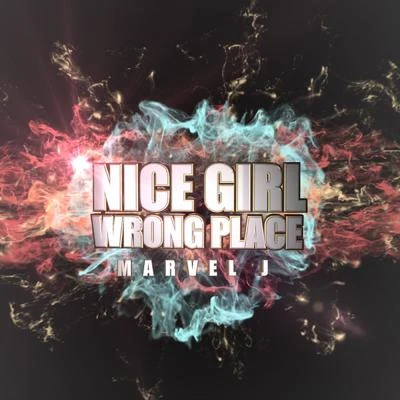 NICE GIRL WRONG PLACE 專輯 Marvel J/Oklã/REX.D