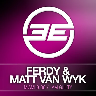 FerdyMatt Van Wyk Miami 8:06I am Guilty